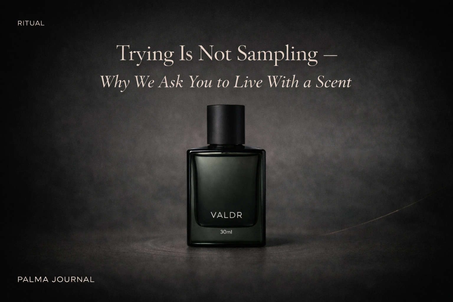 Trying Is Not Sampling — Why We Ask You to Live With a Scent